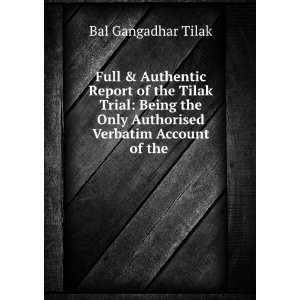  Full & Authentic Report of the Tilak Trial Being the Only 