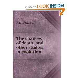  The chances of death and other studies in evolution Karl 
