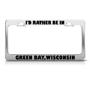  Id Rather Be In Green Bay Wisconsin license plate frame 