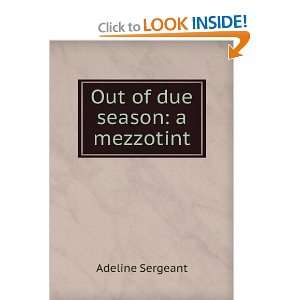 Out of due season a mezzotint Adeline Sergeant  Books