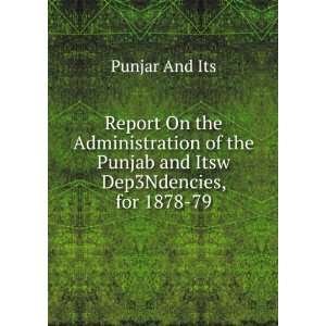   On the Administration of the Punjab and Itsw Dep3Ndencies, for 1878 79