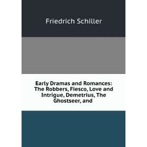  Early Dramas and Romances The Robbers, Fiesco, Love and 