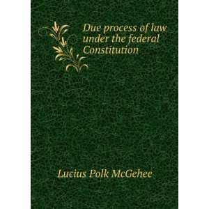  Due process of law under the federal Constitution Lucius 
