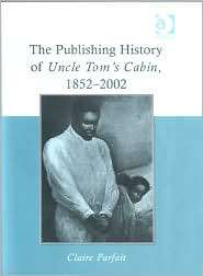 The Publishing History of Uncle Toms Cabin 1852 2002, (0754655148 