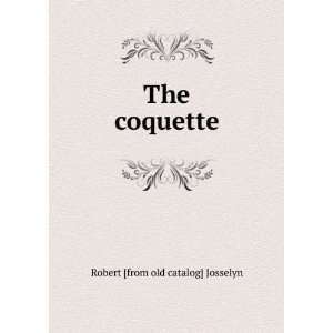  The coquette Robert [from old catalog] Josselyn Books