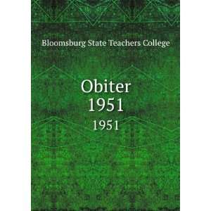  Obiter. 1951 Bloomsburg State Teachers College Books