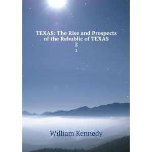 com Texas The Rise, Progress, and Prospects of the Republic of Texas 