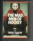 The Mad Men of Hockey by Trent Frayne 1974 Hardcover