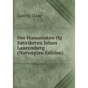   Satirikeren Johan Lauremberg (Norwegian Edition) Ludvig Daae Books