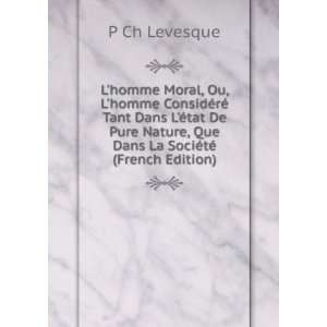   , Que Dans La SociÃ©tÃ© (French Edition) P Ch Levesque Books