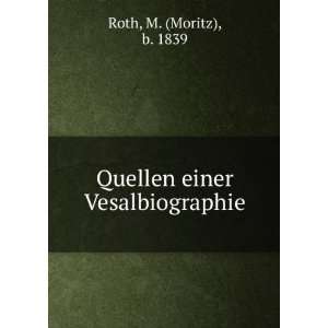    Quellen einer Vesalbiographie M. (Moritz), b. 1839 Roth Books