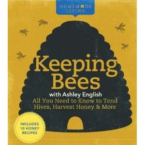  Homemade Living Keeping Bees with Ashley English All You 