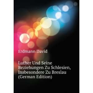  Luther Und Seine Beziehungen Zu Schlesien, Insbesondere Zu Breslau 