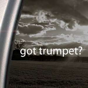  Got Trumpet? Decal Musician Band Truck Window Sticker 