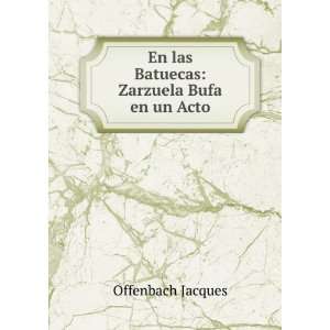    En las Batuecas Zarzuela Bufa en un Acto Offenbach Jacques Books