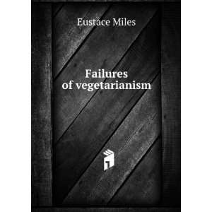 Failures of vegetarianism Eustace Miles Books