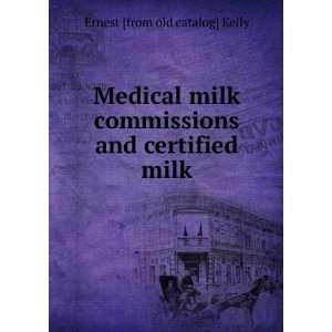  Medical milk commissions and certified milk Ernest [from 