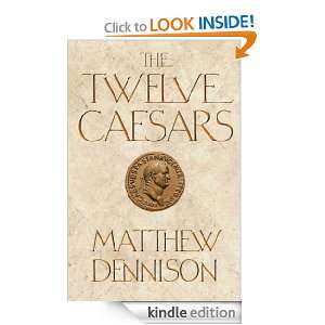 The Twelve Caesars Matthew Dennison  Kindle Store