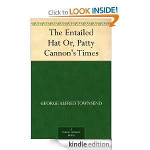The Entailed Hat Or, Patty Cannons Times George Alfred Townsend 