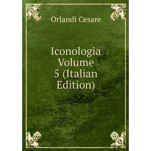    Iconologia Volume 5 (Italian Edition) Orlandi Cesare Books