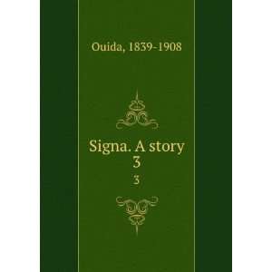  Signa. A story. 3 1839 1908 Ouida Books