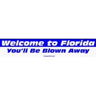   to Florida Youll Be Blown Away Large Bumper Sticker Automotive