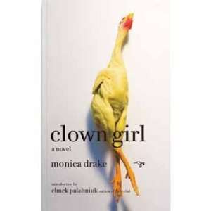  CLOWN GIRL (9780976631156) Monica. Chuck Palahniuk Drake Books