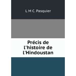   PrÃ©cis de lhistoire de lHindoustan L M C. Pasquier Books