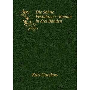   SÃ¶hne Pestalozzis Roman in drei BÃ¤nden Karl Gutzkow Books