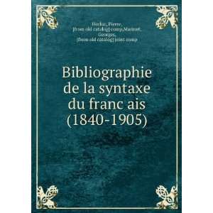  Bibliographie de la syntaxe du francÌ§ais (1840 1905) Pierre 