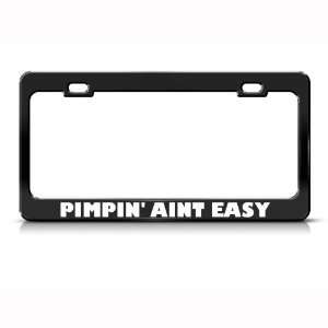  PimpinS Pimp IsnT Easy Humor Funny Metal license plate 