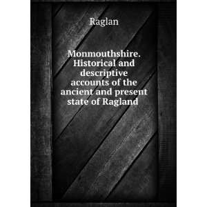   accounts of the ancient and present state of Ragland . Raglan Books