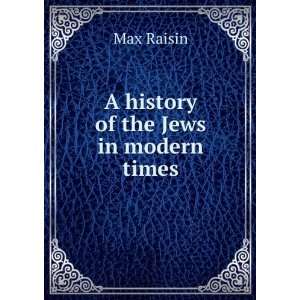  A history of the Jews in modern times Max Raisin Books