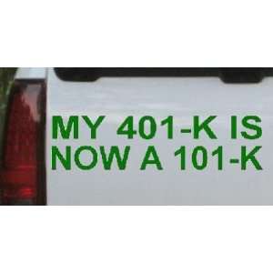  Dark Green 6in X 22.5in    My 401 K is Now a 101 K Funny 