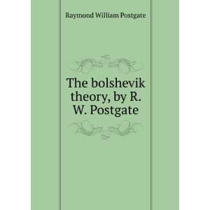  bolshevik theory, by R. W. Postgate Raymond William Postgate Books