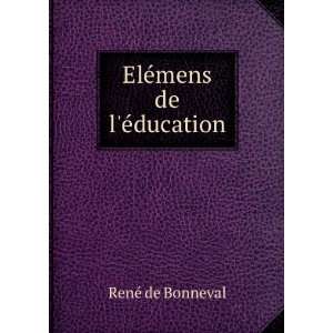  ElÃ©mens de lÃ©ducation RenÃ© de Bonneval Books
