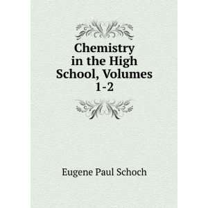   Chemistry in the High School, Volumes 1 2 Eugene Paul Schoch Books