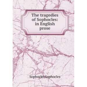   Tragedies of Sophocles, in Engl. Prose. the Oxford Tr Sophocles