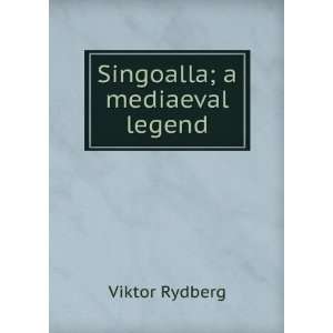  Singoalla; a mediaeval legend Viktor Rydberg Books