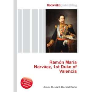   NarvÃ¡ez, 1st Duke of Valencia Ronald Cohn Jesse Russell Books