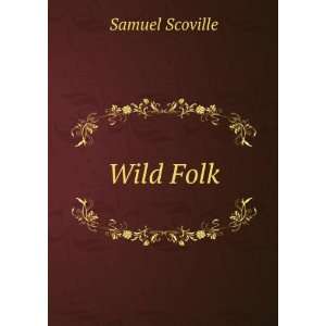  Wild Folk Samuel Scoville Books