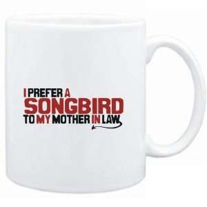  Mug White  I prefer a Songbird to my mother in law 
