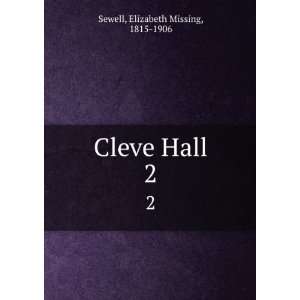  Cleve Hall. 2 Elizabeth Missing, 1815 1906 Sewell Books
