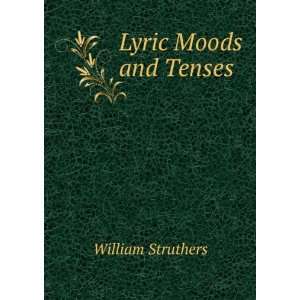  Lyric Moods and Tenses William Struthers Books