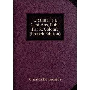   Ans, Publ. Par R. Colomb (French Edition) Charles De Brosses Books