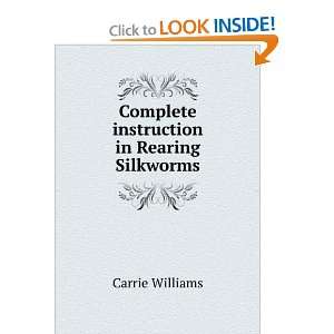  plete instruction in Rearing Silkworms Carrie Williams Books