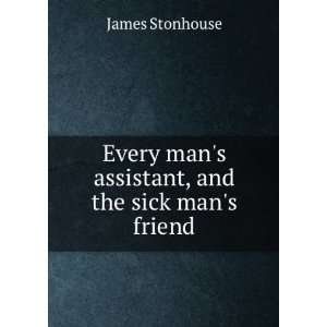  Every mans assistant, and the sick mans friend James 