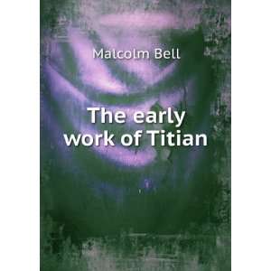  The early work of Titian Malcolm Bell Books
