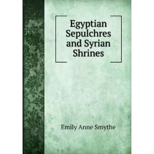  Egyptian Sepulchres and Syrian Shrines Emily Anne Smythe Books