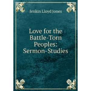   for the Battle Torn Peoples Sermon Studies Jenkin Lloyd Jones Books